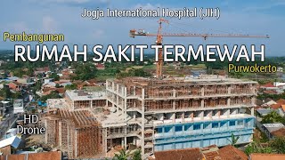 Mengintip Pembangunan Rumah Sakit JIH Jogja International Hospital Purwokerto  Drone HD 1 [upl. by Hickie]