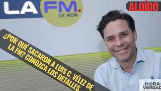 ¿POR QUÉ SACARÓN A LUIS C VÉLEZ DE LA FM CONOZCA LOS DETALLES AL OÍDO OCTUBRE 4 DE 2024 [upl. by Candi]