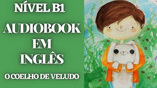 AUDIOBOOK EM INGLÊS  O COELHO DE VELUDO  NÍVEL INTERMEDIÁRIO B1 [upl. by Oisangi743]