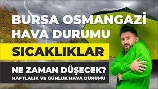 Bursa Osmangazi Hava Durumu  Sıcaklıklar Ne Zaman Düşecek  Haftlalık Ve Günlük Hava Durumu [upl. by Onfroi]