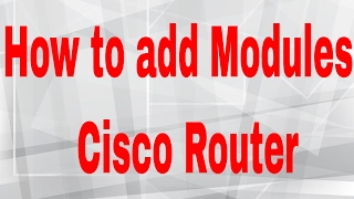 How to add Modules in Cisco Router  Part 2  CCNA 200125 Routing amp Switching [upl. by Irami]