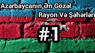 Azerbaycanin En Gozel 10 Rayon ve Seheri 1 [upl. by Suoilenroc691]