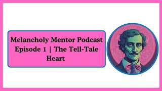 Melancholy Mentor Podcast Episode 1  The TellTale Heart [upl. by Ellenrahs]