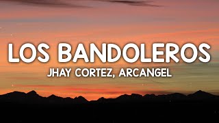 Jhay Cortez Arcangel  Los Bandoleros LetraLyrics [upl. by Qirat]