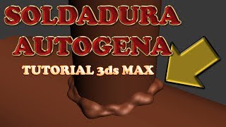 3ds Max Soldadura Autógena Parte  1 [upl. by Leelahk]