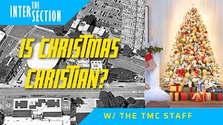 Is Christmas quotChristianquot w The TMC Staff l The Intersection  Season 4  Episode 8 [upl. by Neraa]