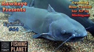 Fishing Planet  Ep 64 Grinding Blue Catfish for XP in Michigan [upl. by Madriene]