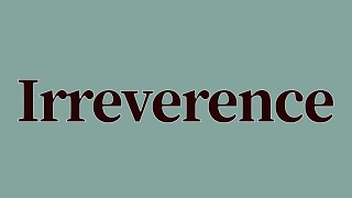 Irreverence Meaning and Definition [upl. by Placeeda]