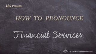 How to Pronounce Financial Services Real Life Examples [upl. by Atinehc]