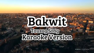 Bakwit  Tausug Song Karaoke Version [upl. by Assirrac]