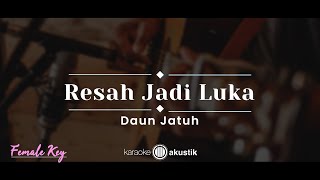 Resah Jadi Luka – Daun Jatuh KARAOKE AKUSTIK  FEMALE KEY [upl. by Nolyag]