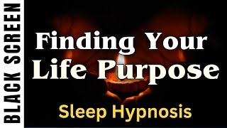 Sleep Hypnosis for Finding Your Lifes Purpose Higher Self Guided Meditation Black Screen [upl. by Lebazej]