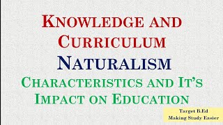 Naturalism Knowledge and Curriculum Philosophy of Education [upl. by Refinaj986]