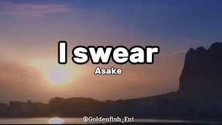 Asake  I Swear Lyrics [upl. by Aipmylo518]