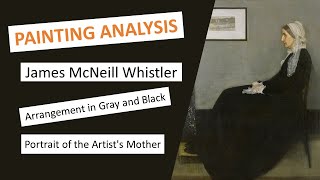 Arrangement in Gray and Black Portrait of the Artists Mother  James McNeill Whistler  Analysis [upl. by Lessard]