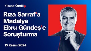 Rıza Sarrafa Madalya Ebru Gündeşe Soruşturma  Yılmaz Özdil [upl. by Kenrick]