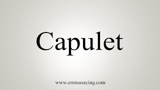 How To Say Capulet [upl. by Ennayllek]