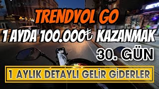 TRENDYOL GO 1 AYDA 100000₺ KAZANMAK FİNAL  DETAYLI GELİR GİDER TABLOSU [upl. by Moriarty]