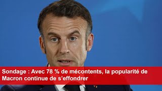 Sondage  Avec 78  de mécontents la popularité de Macron continue de s’effondrer [upl. by Squire]