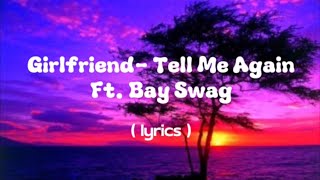 Girlfriend Tell Me Again ft Bay Swag  Lyrics [upl. by Anderson]