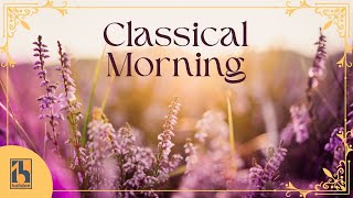 Classical Morning  Relaxing Uplifting Classical Music [upl. by Mirielle195]