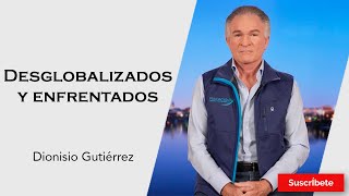 325 Dionisio Gutiérrez Desglobalizados y enfrentados Razón de Estado [upl. by Nottarts]