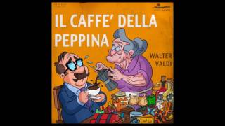 il Caffè della Peppina  Versione Originale Cantata DallAutore Walter Valdi [upl. by Obellia]