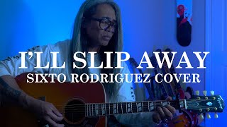 Ill Slip Away  Sixto Rodriguez Acoustic Cover [upl. by Ecyob]