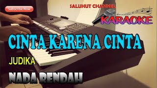 CINTA KARENA CINTA 因為愛所以愛 國 JUDIKA KARAOKE NADA RENDAH DDO [upl. by Jaime]