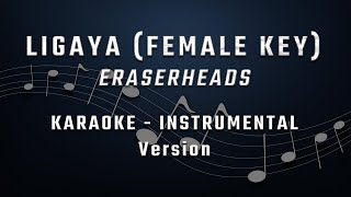 LIGAYA  FEMALE KEY  KARAOKE  INSTRUMENTAL  ERASERHEADS [upl. by Relda]