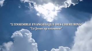 LENSEMBLE EVANGELIQUE DES CHERUBINS quotLè Jesus ap retounenquot [upl. by Hannej]