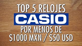 Top 5 Relojes Casio Por Menos de 1000 MXN  50 USD [upl. by Hillegass285]