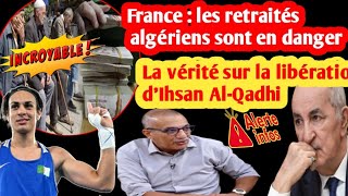 France  les retraités algériens sont en dangerquotLa vérité sur la libération d’Ihsan AlQadhiquot [upl. by Morissa]