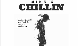 MIKE G  CHILLIN Diss Track On Gangsta Backpacka [upl. by Ikey]