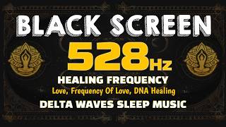 528Hz Delta Waves Sleep Music  LOVE FREQUENCY OF LOVE DNA HEALING  BLACK SCREEN SLEEP MUSIC [upl. by Iaht]