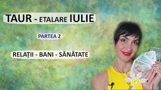 TAUR Tarot IULIE  P 2 Relații Bani Sănătate Zodii de PĂMÂNT [upl. by Yebba318]