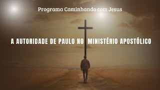 Programa Caminhando com Jesus  A Autoridade de Paulo no Ministério Apostólico  03102024 [upl. by Dicks479]