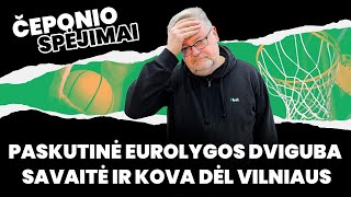 Čeponio spėjimai Paskutinė Eurolygos dviguba savaitė ir kova dėl Vilniaus [upl. by Crichton633]