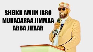 SHEIKH AMIIN IBRO  WALI DHUFEENYA DARGAAGOTA  MUHADARAA MAGALAA JIMMAA ABBA JIFAAR sheikhaminibro [upl. by Letniuq]