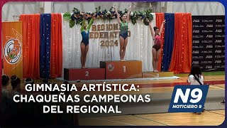 GIMNASIA ARTÍSTICA CHAQUEÑAS CAMPEONAS DEL REGIONAL  NOTICIERO 9 [upl. by Dennison]