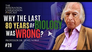 28  Denis Noble  Why The Last 80 Years of Biology was Wrong [upl. by Kleinstein591]