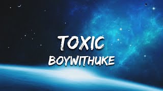 BoyWithUke  Toxic Lyrics [upl. by Aidul]