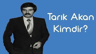 Tarık Akan Kimdir KimKim Sesli Anlatım [upl. by Akemaj393]