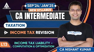 CA Intermediate Taxation  L13 Computing and Optimizing Income Tax Liability by CA Nishant Kumar [upl. by Nolla]