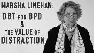 DBT for BPD amp The Value of Distraction  MARSHA LINEHAN [upl. by Knighton]