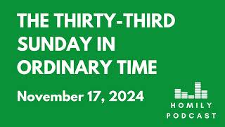 Homily Podcast The ThirtyThird Sunday in Ordinary Time 2024 [upl. by Eillod]