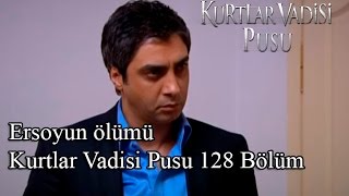 Ersoyun ölümüKurtlar Vadisi Pusu 128 Bölüm [upl. by Mara]