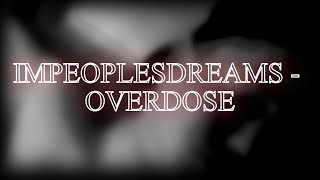 ImPeoplesDreams  Overdose Lyric Video [upl. by Mosenthal466]