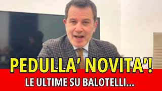 PEDULLA NOVITA LE ULTIME SU BALOTELLI [upl. by Netsriik]