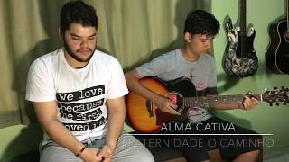 Gabriel Kzam  ALMA CATIVA Fraternidade O Caminho cover [upl. by Anitteb91]